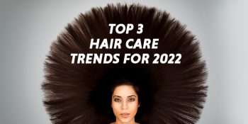 Top 3 Hair care trends for 2022