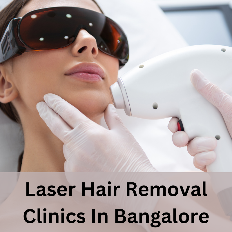 Laser Hair Removal Clinics In Bangalore